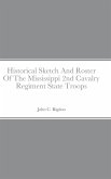Historical Sketch And Roster Of The Mississippi 2nd Cavalry Regiment State Troops