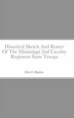 Historical Sketch And Roster Of The Mississippi 2nd Cavalry Regiment State Troops - Rigdon, John C.