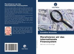 Moralisieren wir das internationale Finanzsystem - Bouzouita, Ezzeddine