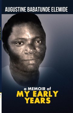 A Memoir of My Early Years - Elemide, Augustine Babatunde