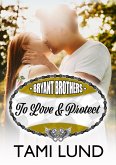 To Love & Protect (Bryant Brothers, #2) (eBook, ePUB)