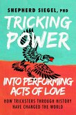 Tricking Power into Performing Acts of Love (eBook, ePUB)