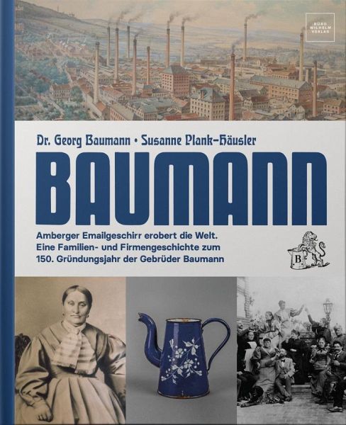 Baumann - Amberger Emailgeschirr erobert die Welt von Georg Baumann;  Susanne Plank-Häusler portofrei bei bücher.de bestellen