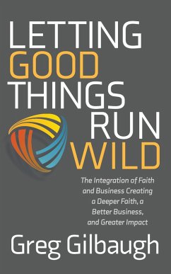 Letting Good Things Run Wild (eBook, ePUB) - Gilbaugh, Greg
