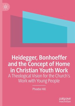 Heidegger, Bonhoeffer and the Concept of Home in Christian Youth Work - Hill, Phoebe