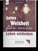 Gottes Weisheit für mein Leben entdecken Gottes Weisheit für mein Leben entdecken