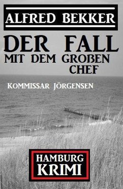 Der Fall mit dem großen Chef: Kommissar Jörgensen Hamburg Krimi (eBook, ePUB) - Bekker, Alfred