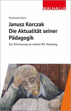 Janusz Korczak: Die Aktualität seiner Pädagogik - Klein, Ferdinand