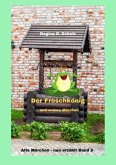 Alte Märchen - neu erzählt / Der Froschkönig und andere Märchen