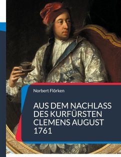 Aus dem Nachlass des Kurfürsten Clemens August 1761 - Flörken, Norbert