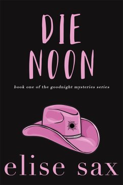 Die Noon (Goodnight Mysteries, #1) (eBook, ePUB) - Sax, Elise