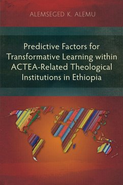 Predictive Factors for Transformative Learning within ACTEA-Related Theological Institutions in Ethiopia (eBook, ePUB) - Alemu, Alemseged K.