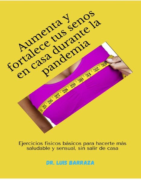 Aumenta y fortalece tus senos en casa durante la pandemia (eBook, ePUB)