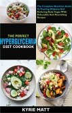 The Perfect Hyperglycemia Diet Cookbook :The Complete Nutrition Guide To Treating Diabetes And Reducing Body Sugar With Delectable And Nourishing Recipes (eBook, ePUB)