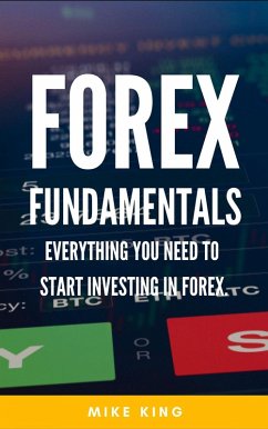 Forex Fundamentals - Everything You Need To Start Investing In Forex (How To Make Money From..., #3) (eBook, ePUB) - King, Mike