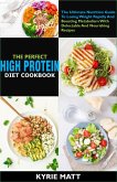 The Perfect High Protein Diet Cookbook:The Ultimate Nutrition Guide To Losing Weight Rapidly And Boosting Metabolism With Delectable And Nourishing Recipes (eBook, ePUB)