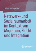 Netzwerk- und Sozialraumarbeit im Kontext von Migration, Flucht und Integration (eBook, PDF)