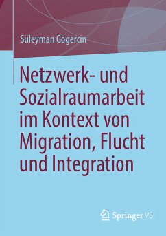 Netzwerk- und Sozialraumarbeit im Kontext von Migration, Flucht und Integration (eBook, PDF) - Gögercin, Süleyman