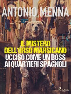 Cover Il mistero dell'orso marsicano ucciso come un boss ai quartieri spagnoli (eBook, ePUB)