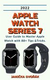 Apple Watch Series 7:2022 User Guide to Master Apple Watch with 88+ Tips &Tricks. (eBook, ePUB)