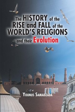 The History of the Rise and Fall of the World's Religions and their Evolution (eBook, ePUB) - Samadzada, Younus