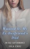 Wanted by My Ex-Boyfriend's Dad: An Age Gap Romance (eBook, ePUB)