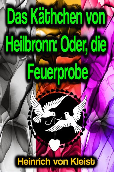 Das Käthchen von Heilbronn: Oder, die Feuerprobe (eBook, ePUB) Das Käthchen von Heilbronn: Oder, die Feuerprobe (eBook, ePUB)
