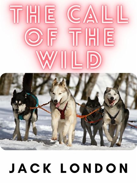 The Call of the Wild (eBook, ePUB) The Call of the Wild (eBook, ePUB)