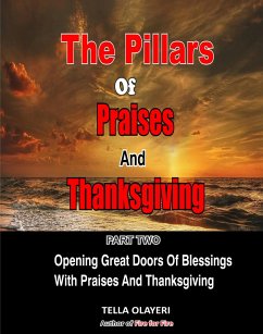 The Pillars Of Praises And Thanksgiving Part 2 (eBook, ePUB) - Olayeri, Tella