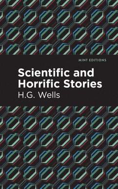 Scientific and Horrific Stories (eBook, ePUB) - Wells, H. G.; Wells, H. G.