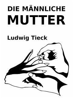 Die männliche Mutter (eBook, ePUB) - Tieck, Ludwig