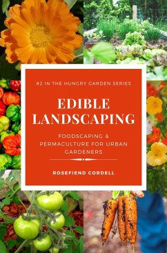 Edible Landscaping: Foodscaping and Permaculture for Urban Gardeners (The Hungry Garden, #2) (eBook, ePUB) - Cordell, Rosefiend