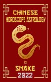 Snake Chinese Horoscope & Astrology 2022 (Check out Chinese new year horoscope predictions 2022, #6) (eBook, ePUB)
