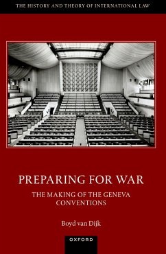 Preparing for War: The Making of the 1949 Geneva Conventions (eBook, PDF) - Dijk, Boyd van