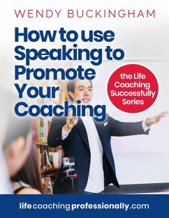 Cover How To Use Speaking To Promote Your Coaching (The Life Coaching Successfully Series) (eBook, ePUB)