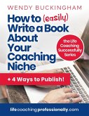 How to (easily) write a Book About Your Coaching Niche (The Life Coaching Successfully Series) (eBook, ePUB)
