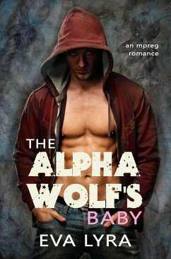 The Alpha Wolf's Baby: an Mpreg romance (Omegaverse Fairytales, #1) (eBook, ePUB) - Lyra, Eva