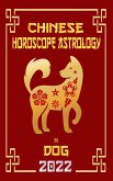 Dog Chinese Horoscope & Astrology 2022 (Check out Chinese new year horoscope predictions 2022, #11) (eBook, ePUB)