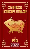 Pig Chinese Horoscope & Astrology 2022 (Check out Chinese new year horoscope predictions 2022, #12) (eBook, ePUB)