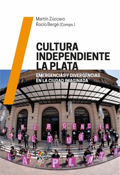 Cultura independiente La Plata (eBook, ePUB) - Zúccaro, Martín; Bergé, Rocío