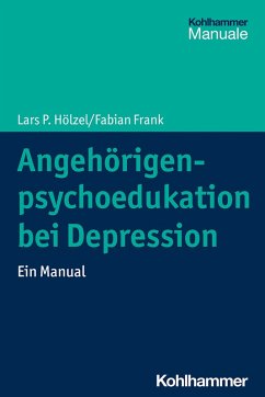 Angehörigenpsychoedukation bei Depression (eBook, PDF) - Hölzel, Lars P.; Frank, Fabian