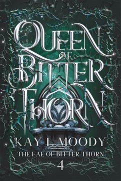 Queen of Bitter Thorn (The Fae of Bitter Thorn, #4) (eBook, ePUB) - Moody, Kay L.