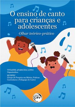 O ensino de canto para crianças e adolescentes (eBook, ePUB) - Lopes, Vivianne Aparecida