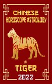 Tiger Chinese Horoscope & Astrology 2022 (Check out Chinese new year horoscope predictions 2022, #3) (eBook, ePUB)
