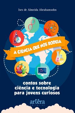 Cover A Ciência que nos Rodeia: Contos Sobre Ciência e Tecnologia para Jovens Curiosos (eBook, ePUB)