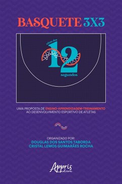 Basquete 3x3: Além dos 12 Segundos: Uma Proposta de Ensino Aprendizagem-Treinamento ao Desenvolvimento Esportivo de Atletas (eBook, ePUB) - Taborda, Douglas dos Santos; Rocha, Cristal Lemos Guimarães
