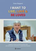 I WANT TO LIVE, LOVE & BE LOVED (eBook, ePUB)