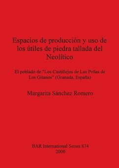 Espacios de producción y uso de los útiles de piedra tallada del Neolítico - Sánchez Romero, Margarita