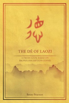 The Dé of Laozi: A Fresh Look Based on Bronze Inscription Glyphs - Pearson, Betsy