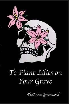 To Plant Lilies on Your Grave - Greenwood, Treanna